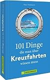 Guide – 101 Dinge, die man über Kreuzfahrten wissen muss: Ein Buch voller Kuriositäten, Rekorde, Geheimnisse, Unbekanntes und Extremes aus der Kreuzfahrt-Geschichte.